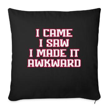 I Came I Saw I Made It Awkward Funny Saying - Sofa pillowcase 17,3'' x 17,3'' (45 x 45 cm) - black - Front