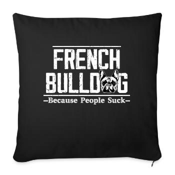 French Bulldog Because People Suck Owner Frenchie - Sofakissenbezug 45 x 45 cm - Schwarz - Vorne
