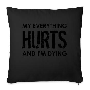 MY EVERYTHING HURTS AND I'M DYING Everything hurts - Sofa pillowcase 17,3'' x 17,3'' (45 x 45 cm) - black - Front