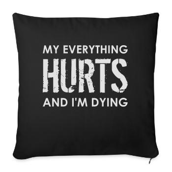 MY EVERYTHING HURTS AND I'M DYING Everything hurts - Sofa pillowcase 17,3'' x 17,3'' (45 x 45 cm) - black - Front