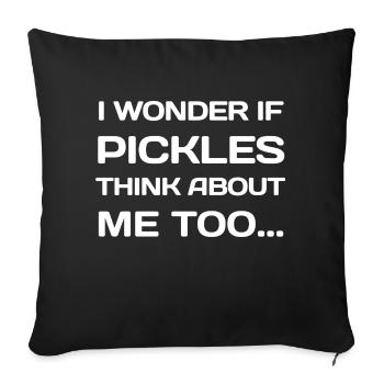 I Wonder If PICKLES Think About Me Too... - Sofakissenbezug 45 x 45 cm - Schwarz - Vorne