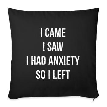 Je suis venu, j’ai vu que j’avais de l’anxiété alors je suis parti - Housse de coussin décorative 45 x 45 cm - noir - Devant