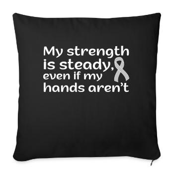 my strength is steady even if my hands aren't - Sofa pillowcase 17,3'' x 17,3'' (45 x 45 cm) - black - Front