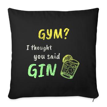 Gym? I Thought You Said Gin – Funny Workout Tee - Sofa pillowcase 17,3'' x 17,3'' (45 x 45 cm) - black - Front