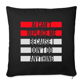 AI Can't Replace Me I Don't Do Anything Humor Joke - Sofa pillowcase 17,3'' x 17,3'' (45 x 45 cm) - black - Front