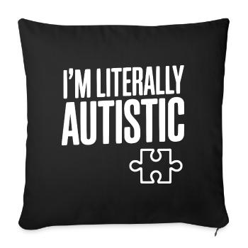 I'm Literally Autistic - Sofa pillowcase 17,3'' x 17,3'' (45 x 45 cm) - black - Front