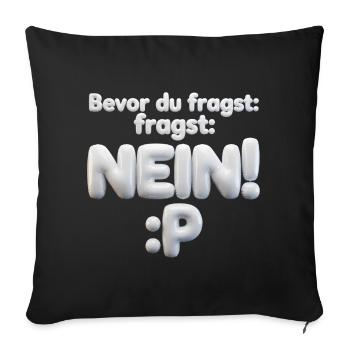 BEVOR DU FRAGST: NEIN! - Sofakissenbezug 45 x 45 cm - Schwarz - Vorne