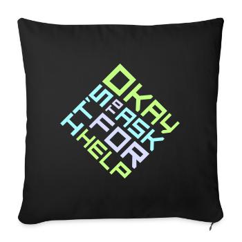 It's Okay To Ask For Help Help Questions Saying Logo - Sofa pillowcase 17,3'' x 17,3'' (45 x 45 cm) - black - Front