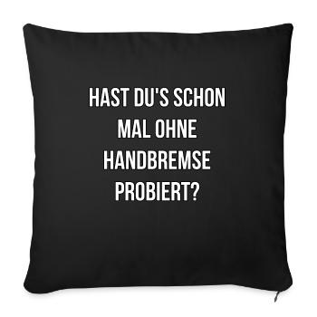 OHNE Handbremse probiert, Spruch, Auto - Sofakissenbezug 45 x 45 cm - Schwarz - Vorne