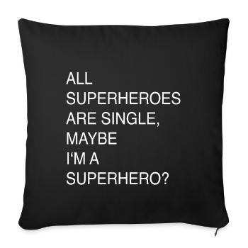 ALL SUPERHEROES ARE SINGLE, MAYBE I'M A SUPERHERO? - Sofa pillowcase 17,3'' x 17,3'' (45 x 45 cm) - black - Front