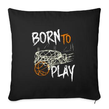 Basketball born to play - Sofa pillowcase 17,3'' x 17,3'' (45 x 45 cm) - black - Front