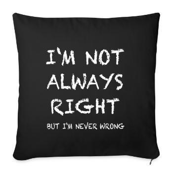IM NOT ALWAYS RIGHT, but im never wrong - Sofa pillowcase 17,3'' x 17,3'' (45 x 45 cm) - black - Front