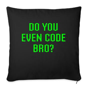 Do You Even Code Bro Funny Programming Coder - Sofa pillowcase 17,3'' x 17,3'' (45 x 45 cm) - black - Front