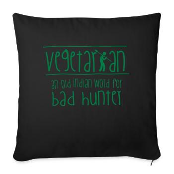 "Vegetarian": an old indian word for bad hunter! - Sofakissenbezug 45 x 45 cm - Schwarz - Vorne