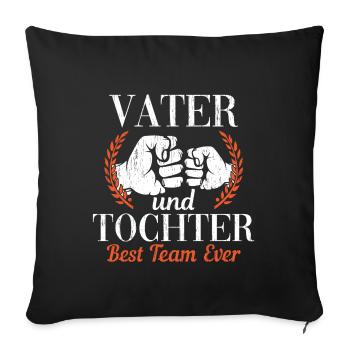 VATER und TOCHTER Best Team ever | Vatertag - Sofakissenbezug 45 x 45 cm - Schwarz - Vorne
