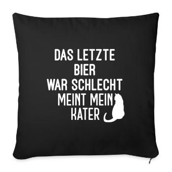 Das letzte bier war schlecht meint mein Kater - Sofakissenbezug 45 x 45 cm - Schwarz - Vorne