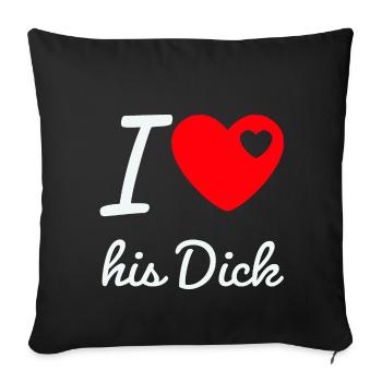I love his dick - Sofa pillowcase 17,3'' x 17,3'' (45 x 45 cm) - black - Front