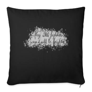 Hey Little Fighter Soon It Will Be Brighter - Sofakissenbezug 45 x 45 cm - Schwarz - Vorne