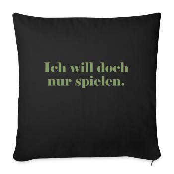 Ich will doch nur spielen - Sofakissenbezug 45 x 45 cm - Schwarz - Vorne