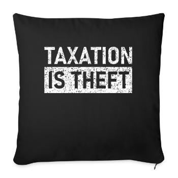 Taxation is Theft, Steuern sind Raub, Liberty - Sofakissenbezug 45 x 45 cm - Schwarz - Vorne