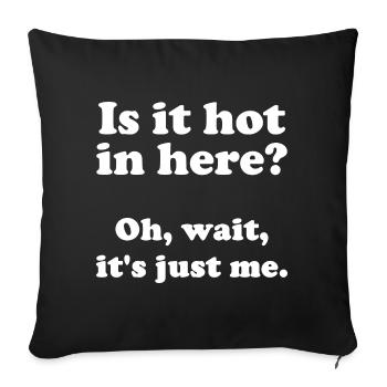 Is it hot in here? Oh, wait, it's just me. - Sofa pillowcase 17,3'' x 17,3'' (45 x 45 cm) - black - Front