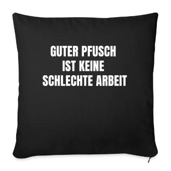 Guter Pfusch ist keine schlechte Arbeit - Spruch - Sofakissenbezug 45 x 45 cm - Schwarz - Vorne