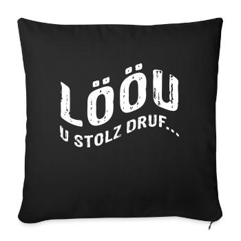 LÖÖU u stolz druf (Berner Dialekt) - Sofakissenbezug 45 x 45 cm - Schwarz - Vorne