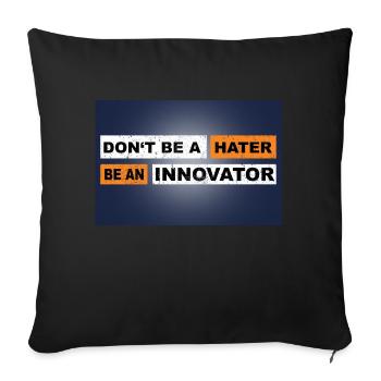 Don't be a hater be an innovator motivation - Sofa pillowcase 17,3'' x 17,3'' (45 x 45 cm) - black - Front