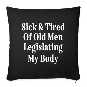 Sick And Tired Of Old Men Legislating My Body - Sofa pillowcase 17,3'' x 17,3'' (45 x 45 cm) - black - Front