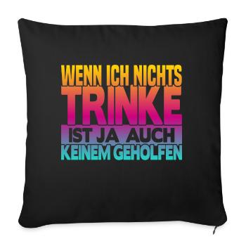 Wenn ich nichts trinke - Sofakissenbezug 45 x 45 cm - Schwarz - Vorne