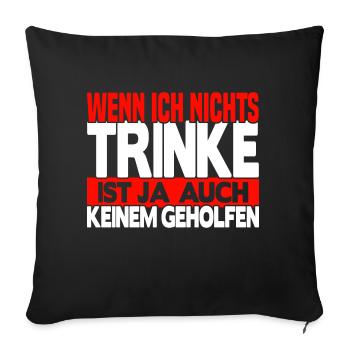 Wenn ich nichts trinke - Sofakissenbezug 45 x 45 cm - Schwarz - Vorne