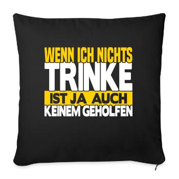 Wenn ich nichts trinke - Sofakissenbezug 45 x 45 cm - Schwarz - Vorne