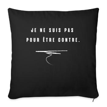 je ne suis pas pour etre contre - Housse de coussin décorative 45 x 45 cm - noir - Devant