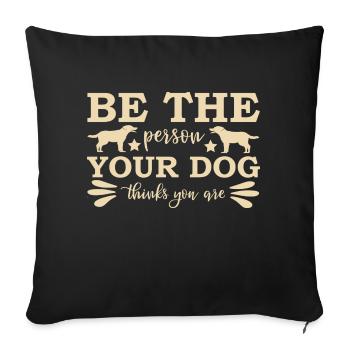 Be like your dog sees you Dog owner dogs - Sofa pillowcase 17,3'' x 17,3'' (45 x 45 cm) - black - Front
