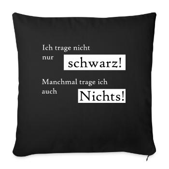 Ich trage nicht immer schwarz, manchmal auch nix. - Sofakissenbezug 45 x 45 cm - Schwarz - Vorne