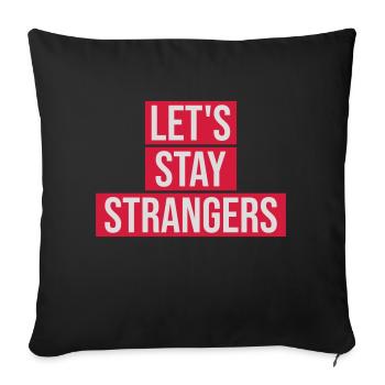 lets stay strangers quote - Sofa pillowcase 17,3'' x 17,3'' (45 x 45 cm) - black - Front