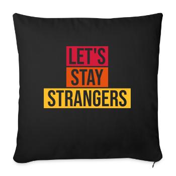 lets stay strangers quote - Sofa pillowcase 17,3'' x 17,3'' (45 x 45 cm) - black - Front