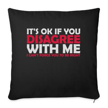 you disagree with me - Sofa pillowcase 17,3'' x 17,3'' (45 x 45 cm) - black - Front