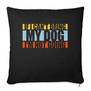 bring my dog quote - Sofa pillowcase 17,3'' x 17,3'' (45 x 45 cm) - black - Front