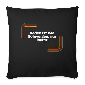 Reden ist wie Schweigen, nur lauter | Shirt - Sofakissenbezug 45 x 45 cm - Schwarz - Vorne