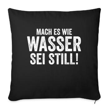 Mach es wie Wasser sei Still - Sofakissenbezug 45 x 45 cm - Schwarz - Vorne