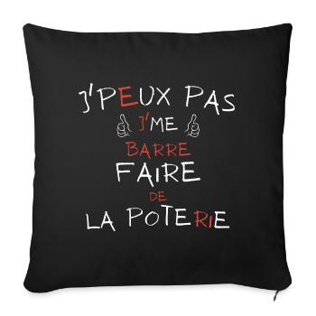 j'peux pas j'me barre faire de la poterie - Housse de coussin décorative 45 x 45 cm - noir - Devant
