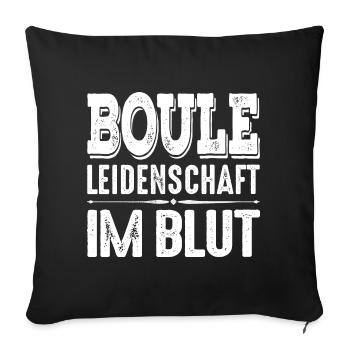 Boule Leidenschaft im Blut Spruch für Bouler - Sofakissenbezug 45 x 45 cm - Schwarz - Vorne