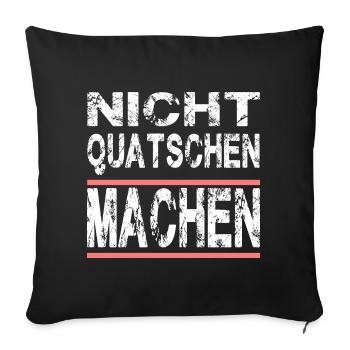 Nicht Quatschen Machen für Männer und Fauen - Sofakissenbezug 45 x 45 cm - Schwarz - Vorne