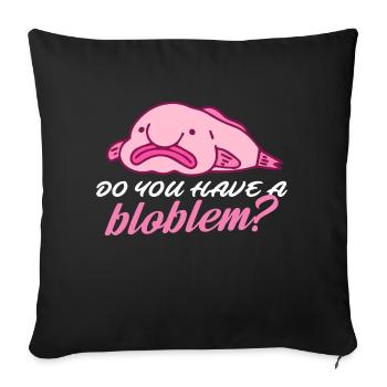 do you have a bloblem Design for a fish jokes fan - Sofa pillowcase 17,3'' x 17,3'' (45 x 45 cm) - black - Front