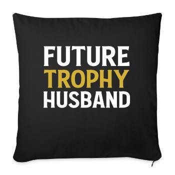 Future Trophy Husband Funny Husband To Be - Sofa pillowcase 17,3'' x 17,3'' (45 x 45 cm) - black - Front