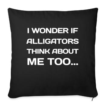 I Wonder If Alligators Think About Me Too... - Sofa pillowcase 17,3'' x 17,3'' (45 x 45 cm) - black - Front