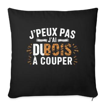 I can't I have wood to cut - Sofa pillowcase 17,3'' x 17,3'' (45 x 45 cm) - black - Front