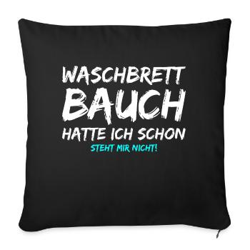 Waschbrettbauch Hatte Ich Schon Steht Mir Nicht - Sofakissenbezug 45 x 45 cm - Schwarz - Vorne