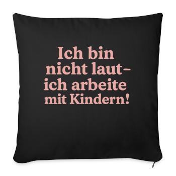 Ich bin nicht laut (zimtrosa) - Sofakissenbezug 45 x 45 cm - Schwarz - Vorne